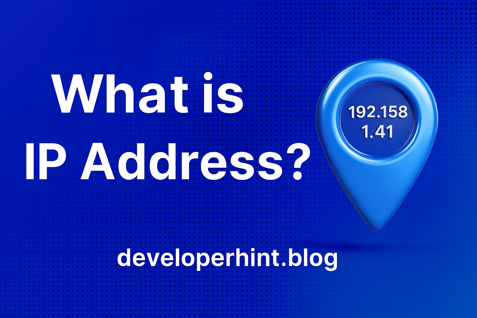 What Is an IP Address? Meaning, Types, and How It Works (Complete Beginner’s Guide)